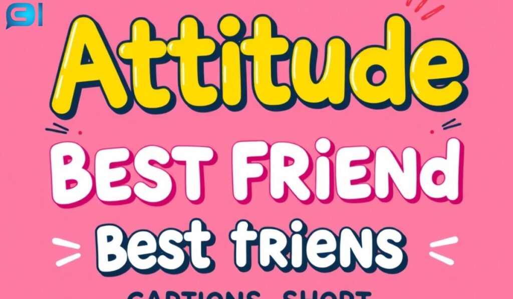 Attitude Best Friend Captions Short