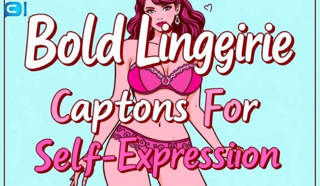 Bold Lingerie Captions For Self-Expression
