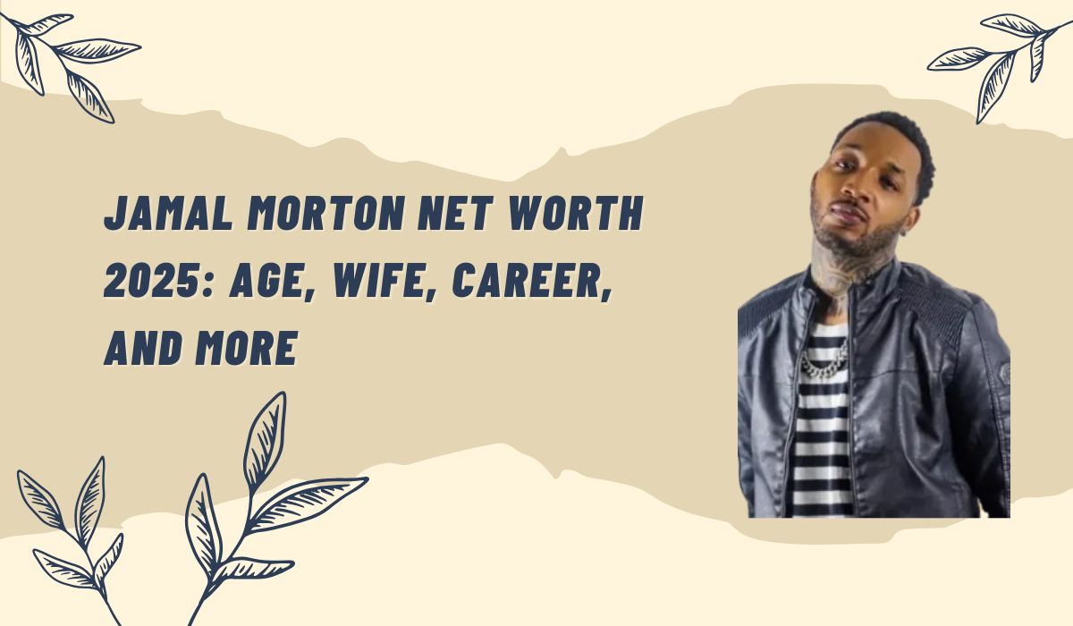 Jamal Morton Net Worth 2025 Age, Wife, Career, and More