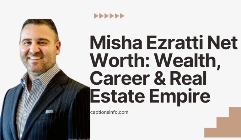 Misha Ezratti Net Worth Wealth, Career & Real Estate Empire