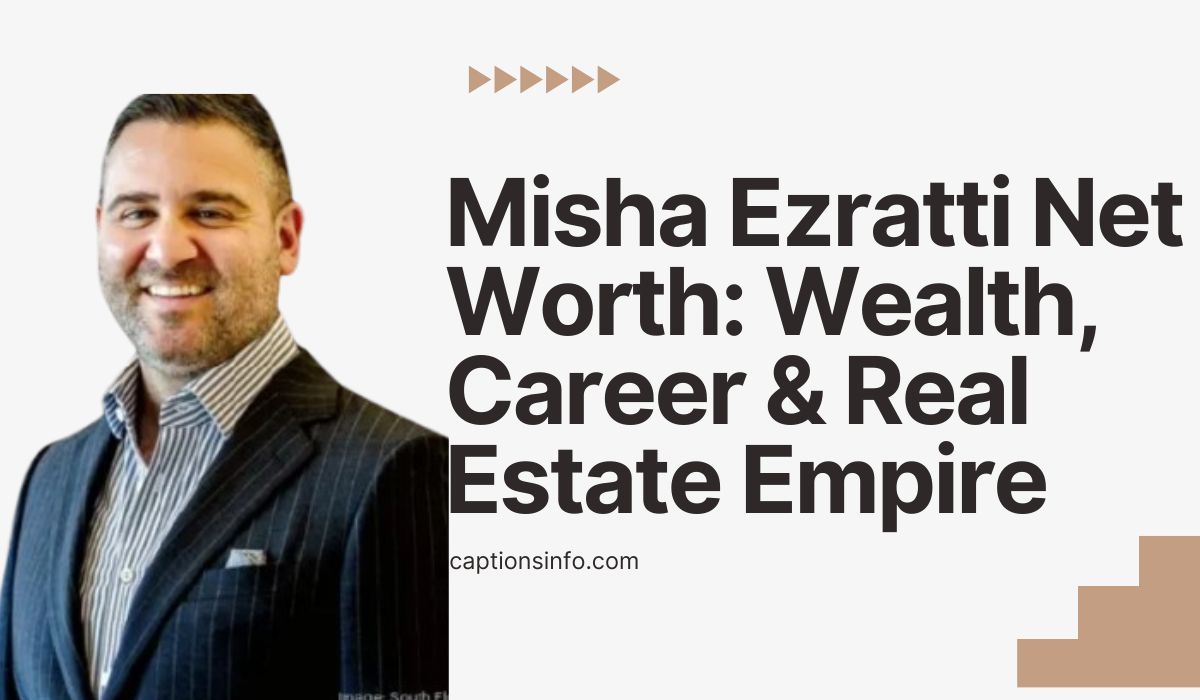 Misha Ezratti Net Worth Wealth, Career & Real Estate Empire